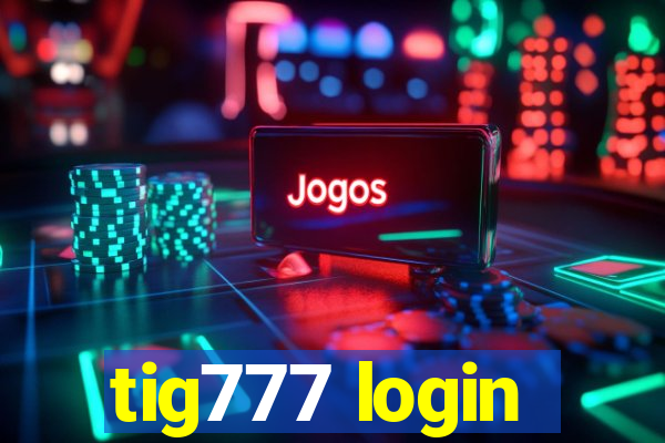 tig777 login